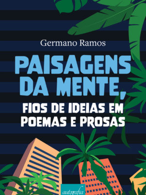 Paisagens da mente, fios de ideias em poemas e prosas