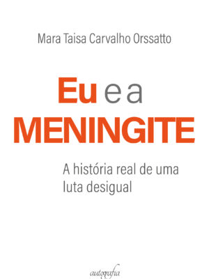 Eu e a meningite: a história real de uma luta desigual