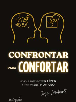 Confrontar para confortar: porque antes de SER LÍDER é preciso SER HUMANO