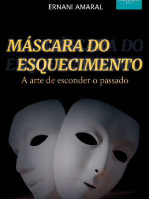 Máscara do esquecimento – A arte de esconder o passado.