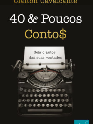 40 & Poucos Conto$: Seja o autor das suas vontades