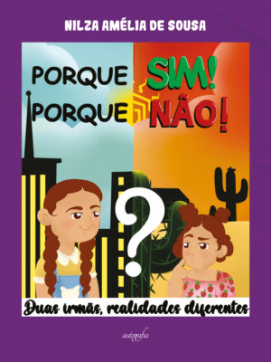 Porque sim! Porque não!: Duas irmãs, realidades diferentes