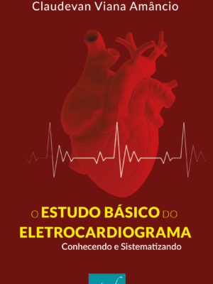Estudo Básico do Eletrocardiograma: Conhecendo e Sistematizando