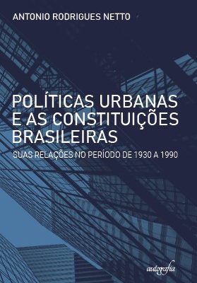 Políticas urbanas e as Constituições brasileiras: suas relações no período de 1930 a 1990