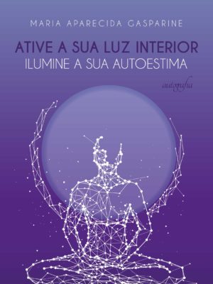 Ative a sua luz interior: ilumine a sua autoestima