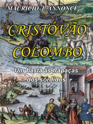 Cristóvão Colombo: um basta às trapaças dos sórdidos.