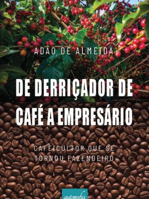 De Derriçador de Café a Empresário: Cafeicultor que se tornou Fazendeiro