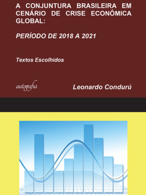 A conjuntura brasileira em cenário de crise econômica global: período de 2018 a 2021 – textos escolhidos