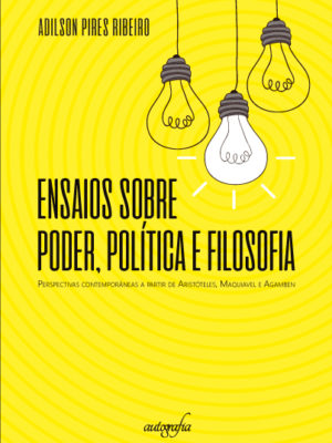 Ensaios sobre poder, política e filosofia: perspectivas contemporâneas a partir de Aristóteles, Maquiavel e Agamben.