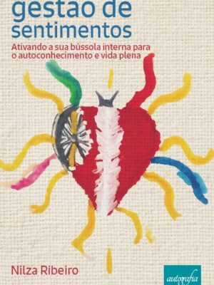 Gestão de Sentimentos: Ativando a sua bússola interna para o autoconhecimento e vida plena