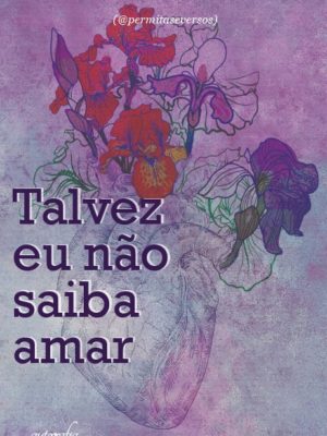 Talvez eu não saiba amar