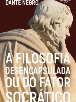 A filosofia desencapsulada ou do fator socrático
