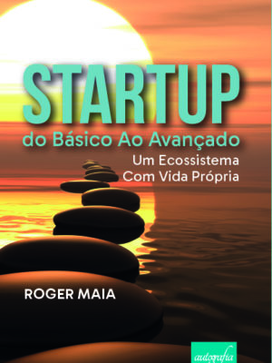 STARTUP do Básico ao Avançado: Um Ecossistema com Vida Própria