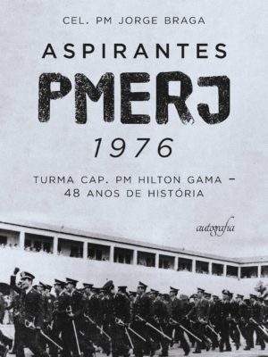 Aspirantes PMERJ 1976: turma Cap. PM Hilton Gama – 48 anos de história