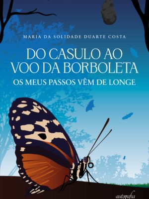 Do casulo ao voo da borboleta: os meus passos vêm de longe