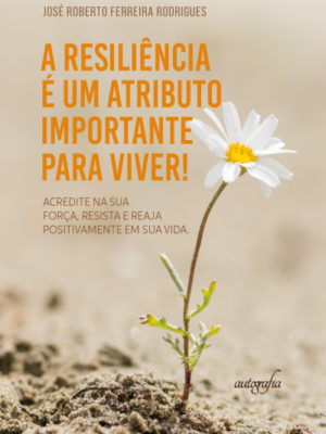 A resiliência é um atributo importante para viver! Acredite na sua força, resista e reaja positivamente em sua vida.