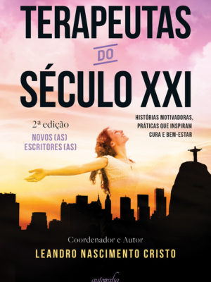 Terapeutas do século XXI: histórias motivadoras, práticas que inspiram cura e bem-estar 2ª edição