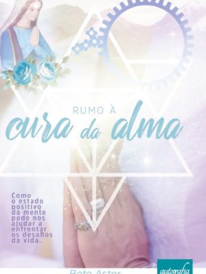 Rumo à cura da alma: como o estado positivo da mente pode nos ajudar a enfrentar os desafios da vida