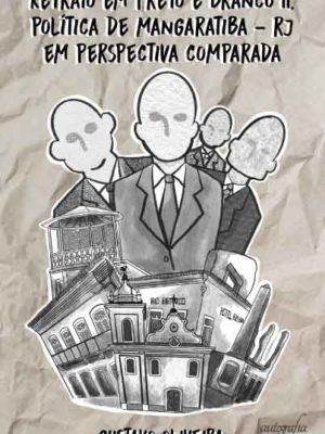 Retrato em Preto & Branco II: Política de Mangaratiba-RJ em Perspectiva Comparada