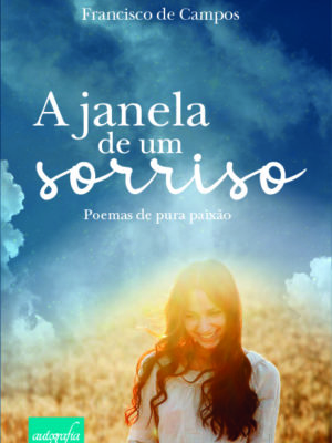 A janela de um sorriso: Poemas de pura paixão