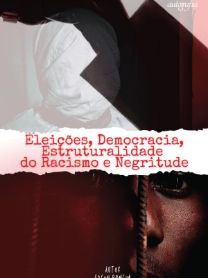 Eleições, democracia, estruturalidade do racismo e negritude