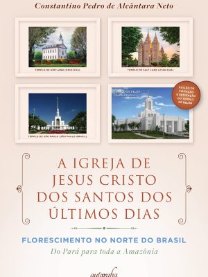 A Igreja de Jesus Cristo dos Santos dos Últimos Dias — Florescimento no Norte do Brasil: do Pará para toda a Amazônia