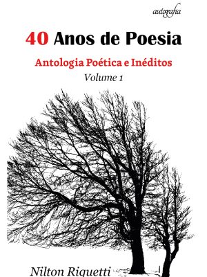40 Anos de Poesia: Antologia Poética e Inéditos – Volume 1