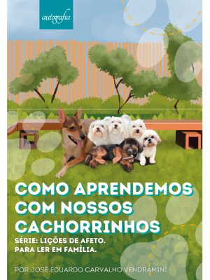 Como aprendemos com nossos cachorrinhos: Série – Lições de afeto. Para ler em família.