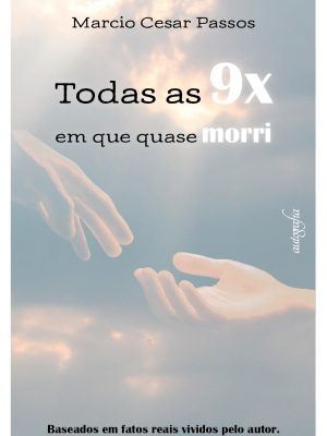 Todas as 9 x em que quase morri