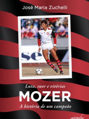 Luta, suor e vitórias – Mozer: A história de um campeão