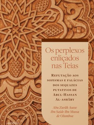 Os perplexos enliçados nas Teias: Refutação aos sofismas e falácias dos sequazes putativos de Abul-Hassan Al-ashãry