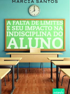 A falta de limites e seu impacto na indisciplina do aluno