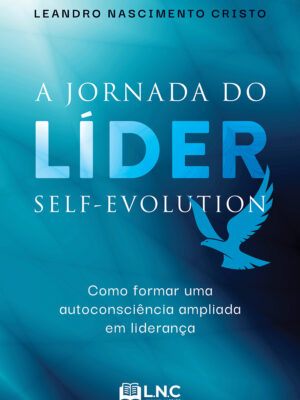 A jornada do líder self-evolution: como formar uma autoconsciência ampliada em liderança