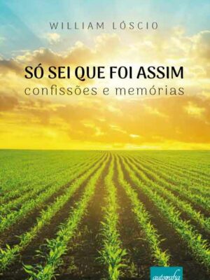 Só sei que foi assim: confissões e memórias