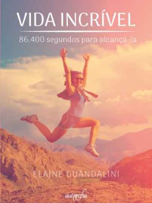 Vida Incrível: 86.400 segundos para alcançá-la