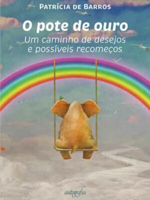 O pote de ouro: um caminho de desejos e possíveis recomeços