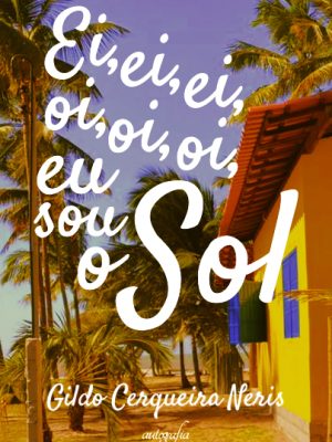 Ei, ei, ei, oi, oi, oi, eu sou o Sol