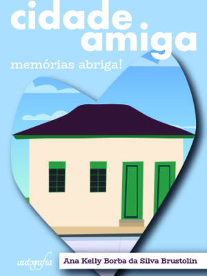 Cidade amiga: memórias abriga!