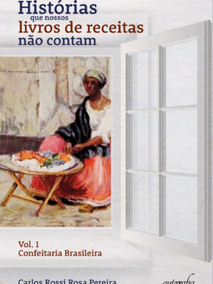 Histórias que nossos livros de receitas não contam: Confeitaria Brasileira