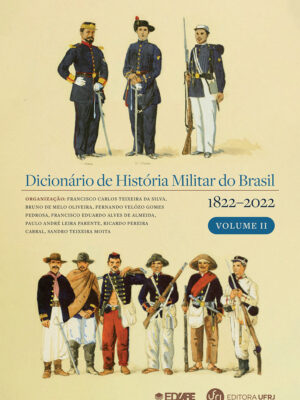 Dicionário de história militar do Brasil (1822-2022): volume II