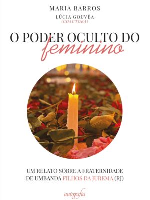 O poder oculto do feminino: um relato sobre a fraternidade de Umbanda Filhos da Jurema (RJ)