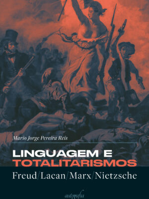 Linguagem e totalitarismos: Freud/Lacan/Marx/Nietzsche