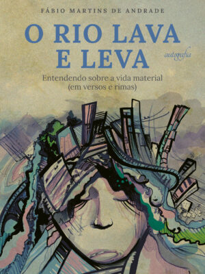 O rio lava e leva: entendendo sobre a vida material (em versos e rimas)