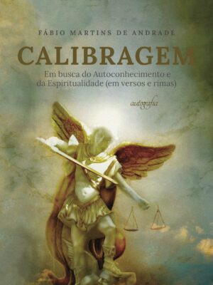 Calibragem: em busca do autoconhecimento e da espiritualidade (em versos e rimas)