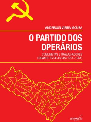 O partido dos operários: comunistas e trabalhadores urbanos em Alagoas (1951–1961)
