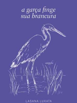 A garça finge sua brancura
