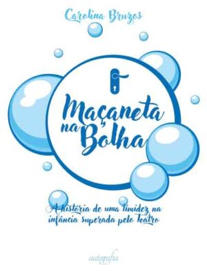 Maçaneta na Bolha: A história de uma timidez na infância superada pelo Teatro
