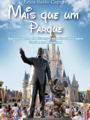Mais que um parque: aprendizados da Disney e seu fundador para você e sua empresa