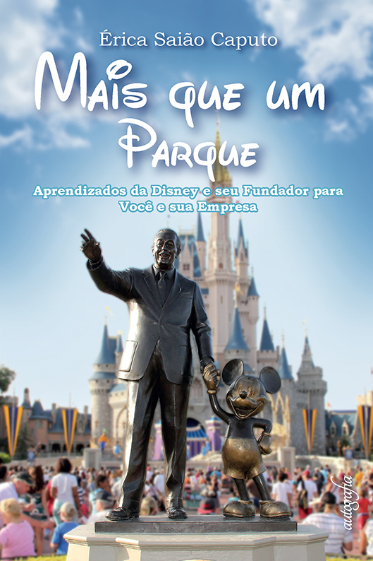 Mais que um parque: aprendizados da Disney e seu fundador para você e sua empresa