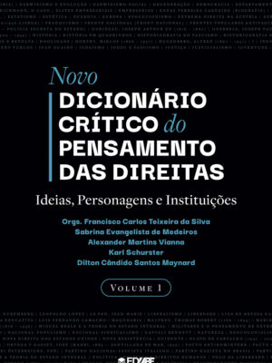Novo dicionário crítico do pensamento das direitas: ideias, personagens e instituições: volume I